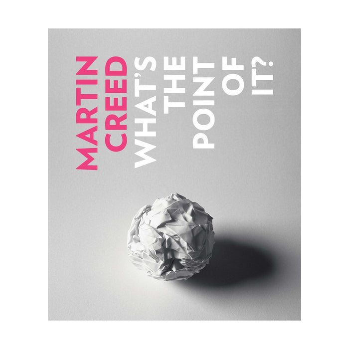 Martin Creed: What's the Point of It?