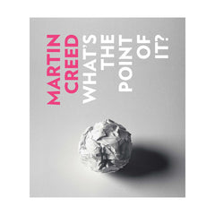 Martin Creed: What's the Point of It?