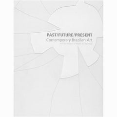 PAST/FUTURE/PRESENT: Contemporary Brazilian Art
